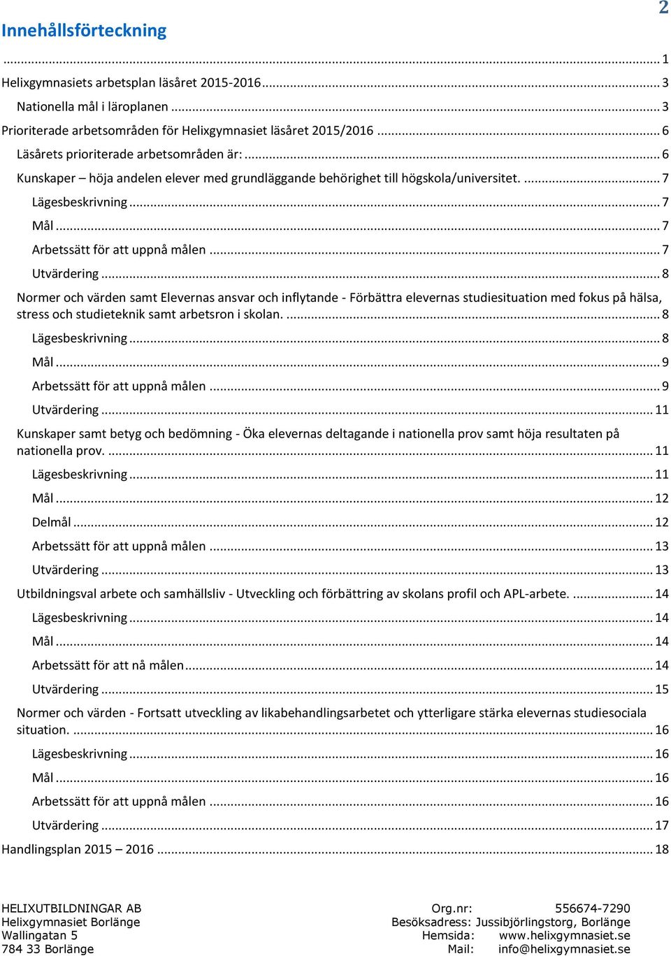 .. 7 Arbetssätt för att uppnå målen... 7 Utvärdering.