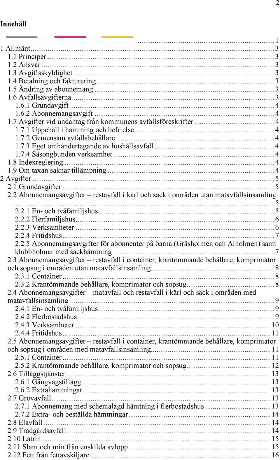 .. 4 1.7.4 Säsongbunden verksamhet... 4 1.8 Indexreglering... 4 1.9 Om taxan saknar tillämpning... 4 2 Avgifter... 5 2.