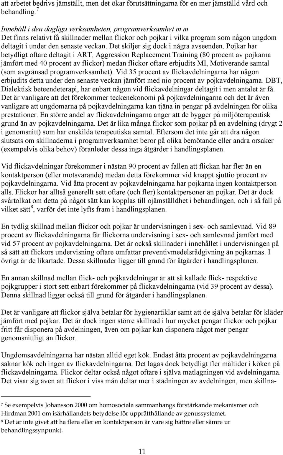 Det skiljer sig dock i några avseenden.