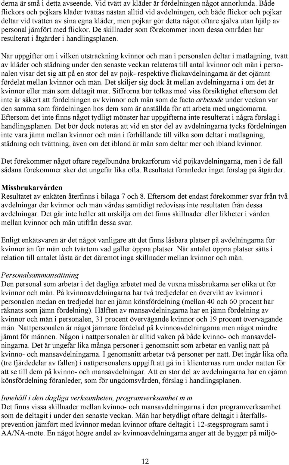 personal jämfört med flickor. De skillnader som förekommer inom dessa områden har resulterat i åtgärder i handlingsplanen.