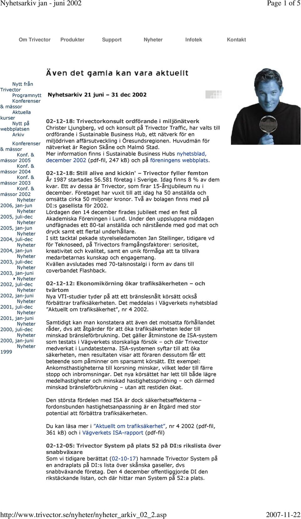 juli-dec 2000, jan-juni 1999 Nyhetsarkiv 21 juni 31 dec 2002 02-12-18: Trivectorkonsult ordförande i miljönätverk Christer Ljungberg, vd och konsult på Trivector Traffic, har valts till ordförande i