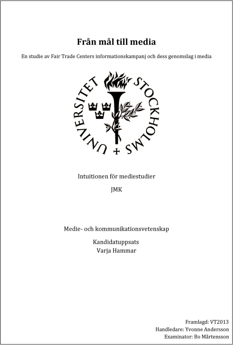 Varja Hammar Sammanfattning/Abstract Termin: HT2012 Handledare: Yvonne Andersson Examinator: Sven Ross För att lyckas med en informationskampanj krävs att flera bitar faller på plats.