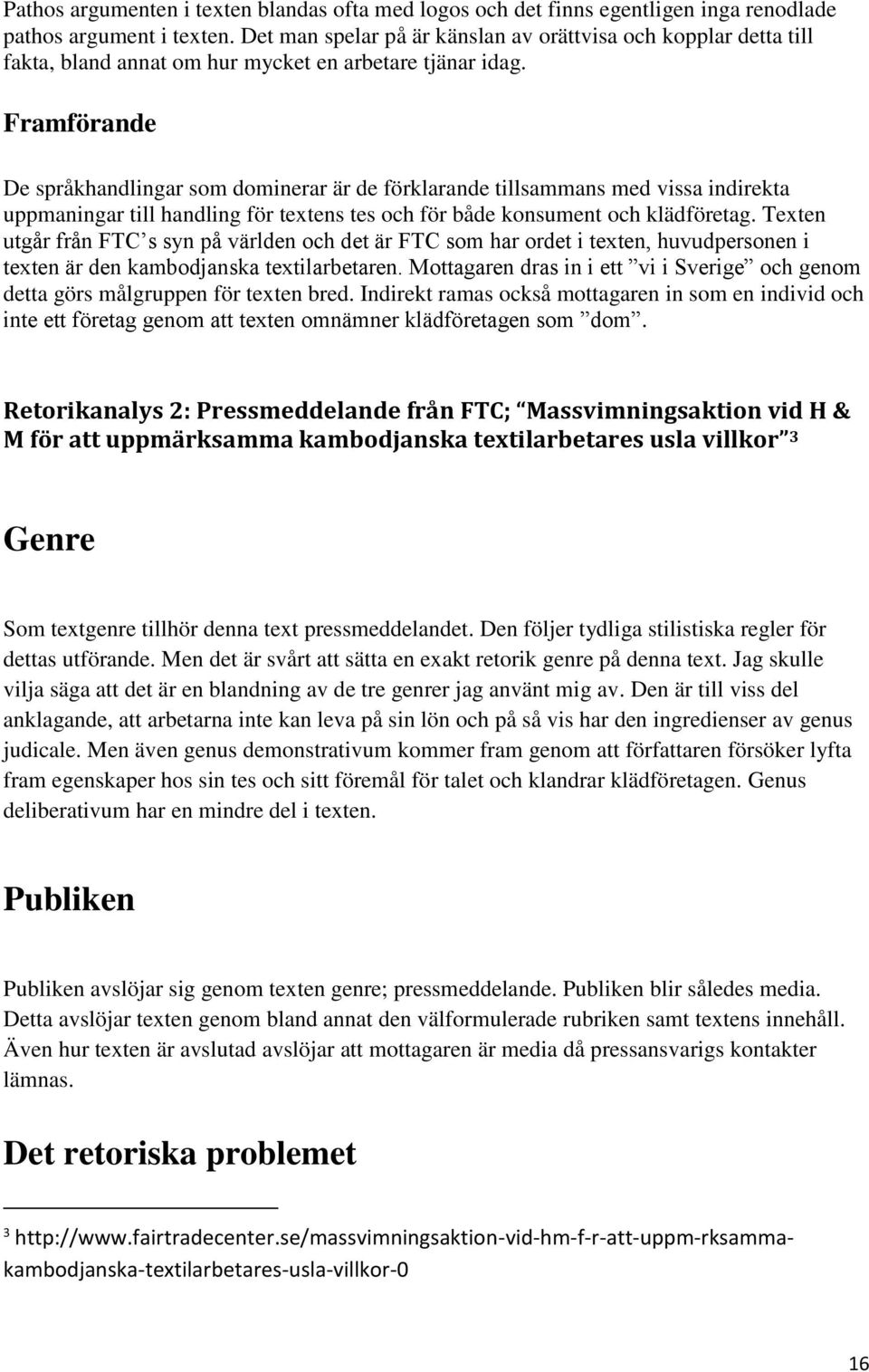 Framförande De språkhandlingar som dominerar är de förklarande tillsammans med vissa indirekta uppmaningar till handling för textens tes och för både konsument och klädföretag.