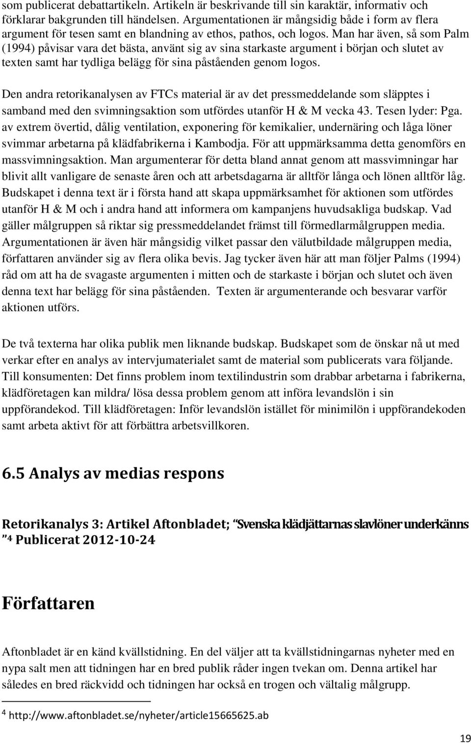 Man har även, så som Palm (1994) påvisar vara det bästa, använt sig av sina starkaste argument i början och slutet av texten samt har tydliga belägg för sina påståenden genom logos.