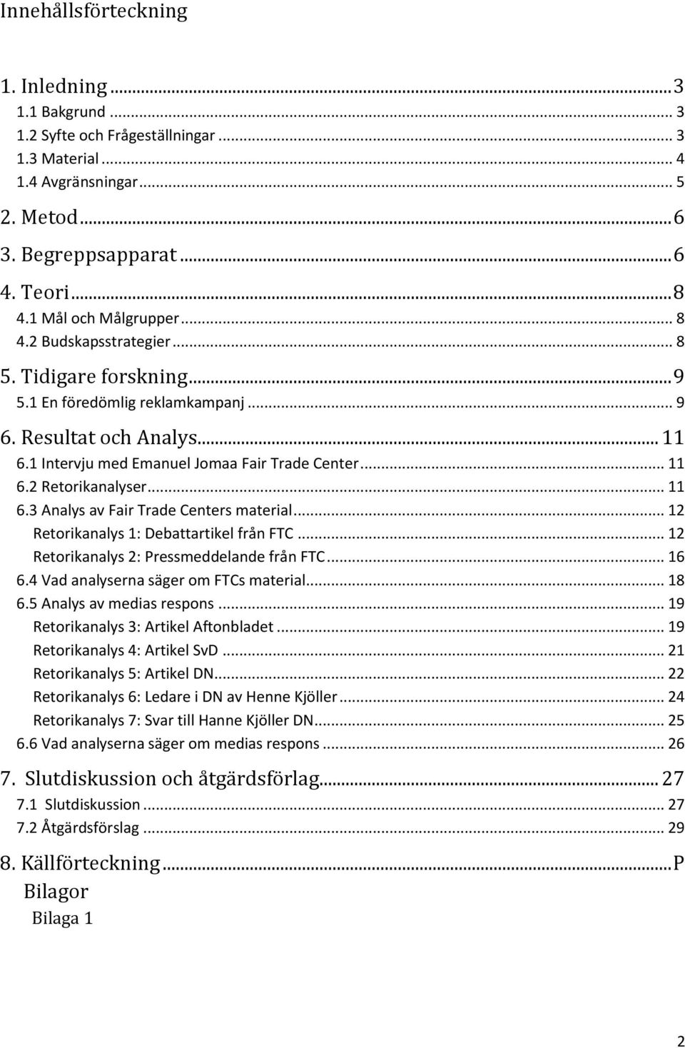 .. 11 6.2 Retorikanalyser... 11 6.3 Analys av Fair Trade Centers material... 12 Retorikanalys 1: Debattartikel från FTC... 12 Retorikanalys 2: Pressmeddelande från FTC... 16 6.