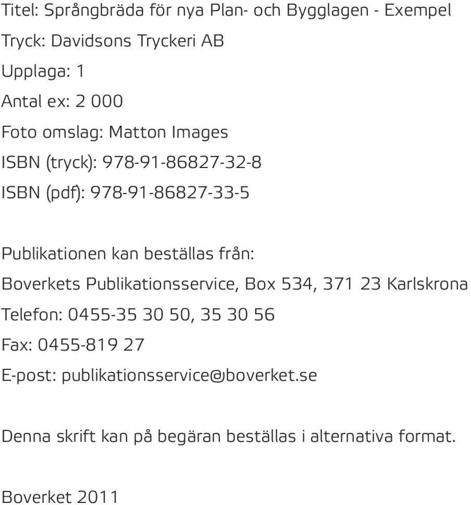 beställas från: Boverkets Publikationsservice, Box 534, 371 23 Karlskrona Telefon: 0455-35 30 50, 35 30 56 Fax: