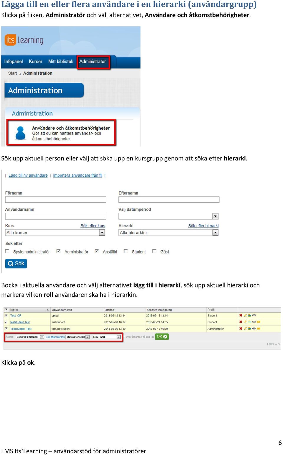 Sök upp aktuell person eller välj att söka upp en kursgrupp genom att söka efter hierarki.