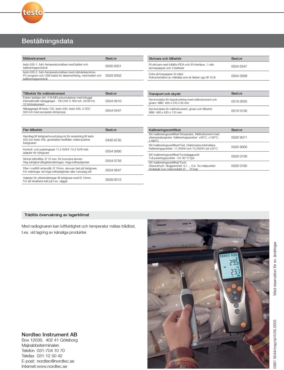 rullar) Dokumentation av mätdata som är läsbar upp till 10 år 0554 0547 0554 0568 Tillbehör för mätinstrument Extern laddare inkl.