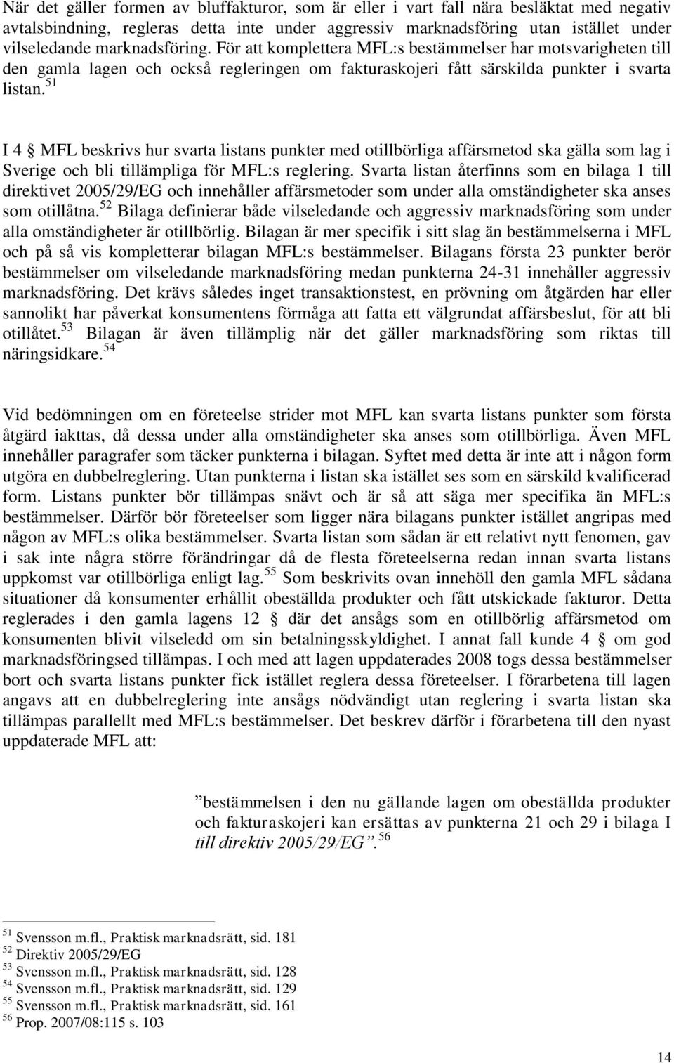 51 I 4 MFL beskrivs hur svarta listans punkter med otillbörliga affärsmetod ska gälla som lag i Sverige och bli tillämpliga för MFL:s reglering.