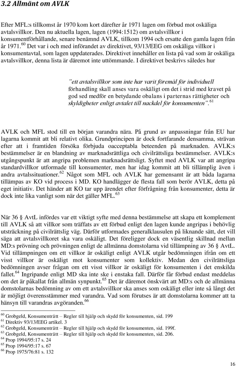 60 Det var i och med införandet av direktivet, 93/13/EEG om oskäliga villkor i konsumentavtal, som lagen uppdaterades.