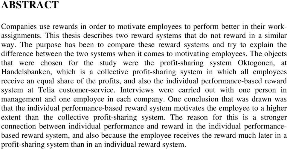 The objects that were chosen for the study were the profit-sharing system Oktogonen, at Handelsbanken, which is a collective profit-sharing system in which all employees receive an equal share of the