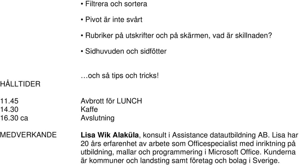 30 ca Avslutning MEDVERKANDE Lisa Wik Alaküla, konsult i Assistance datautbildning AB.