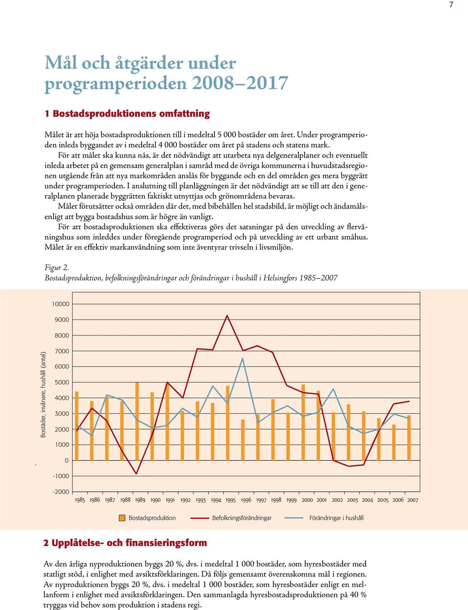 För att målet ska kunna nås, är det nödvändigt att utarbeta nya delgeneralplaner och eventuellt inleda arbetet på en gemensam generalplan i samråd med de övriga kommunerna i huvudstadsregionen