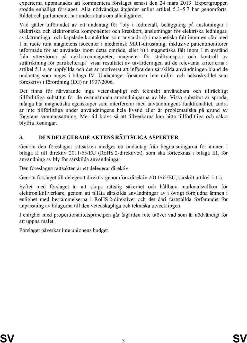 Vad gäller införandet av ett undantag för bly i lödmetall, beläggning på anslutningar i elektriska och elektroniska komponenter och kretskort, anslutningar för elektriska ledningar, avskärmningar och