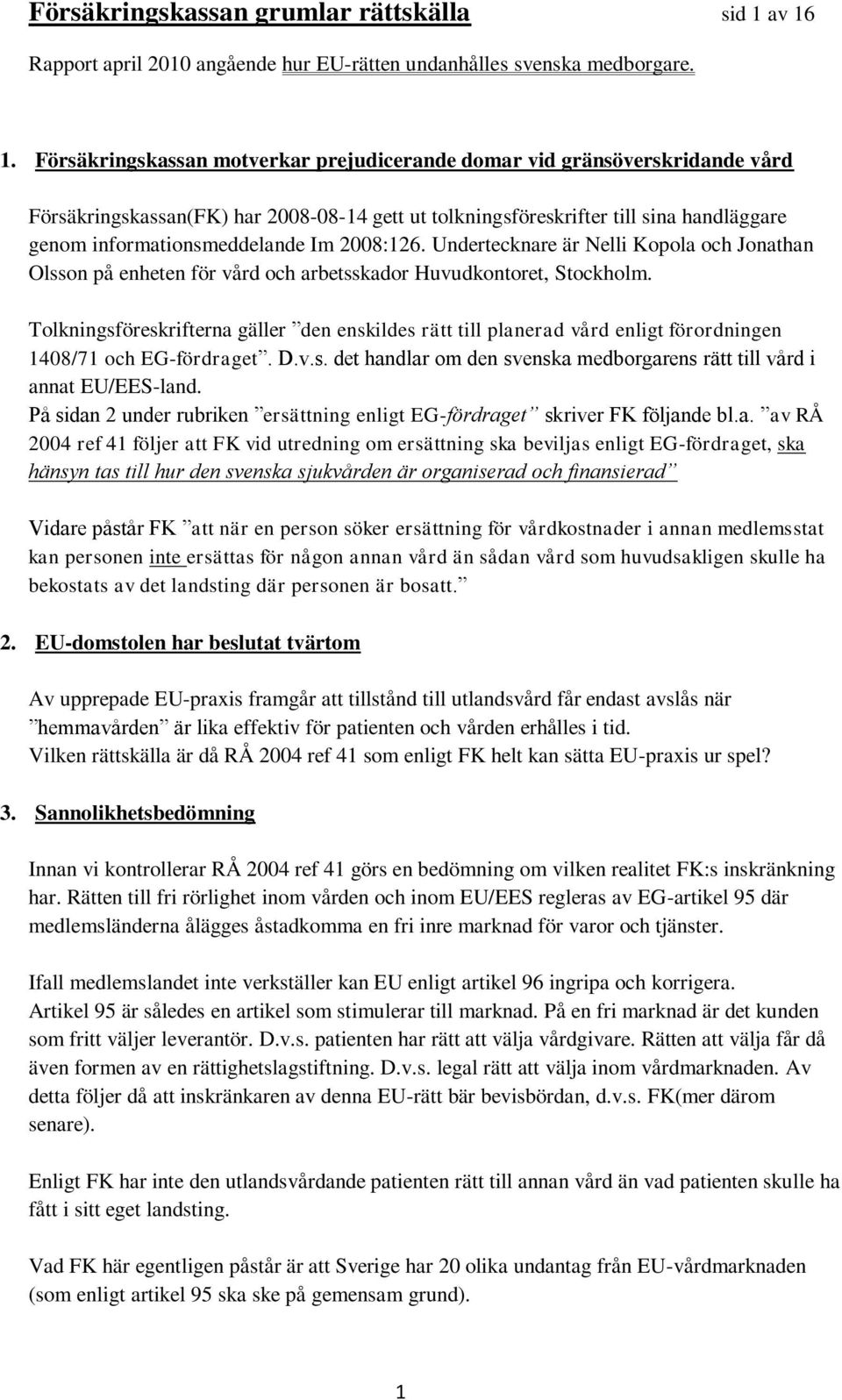 gett ut tolkningsföreskrifter till sina handläggare genom informationsmeddelande Im 2008:126.