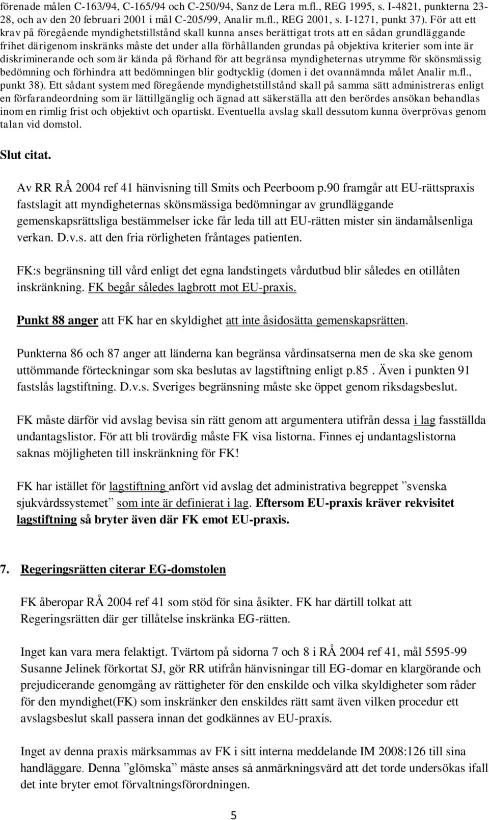 kriterier som inte är diskriminerande och som är kända på förhand för att begränsa myndigheternas utrymme för skönsmässig bedömning och förhindra att bedömningen blir godtycklig (domen i det