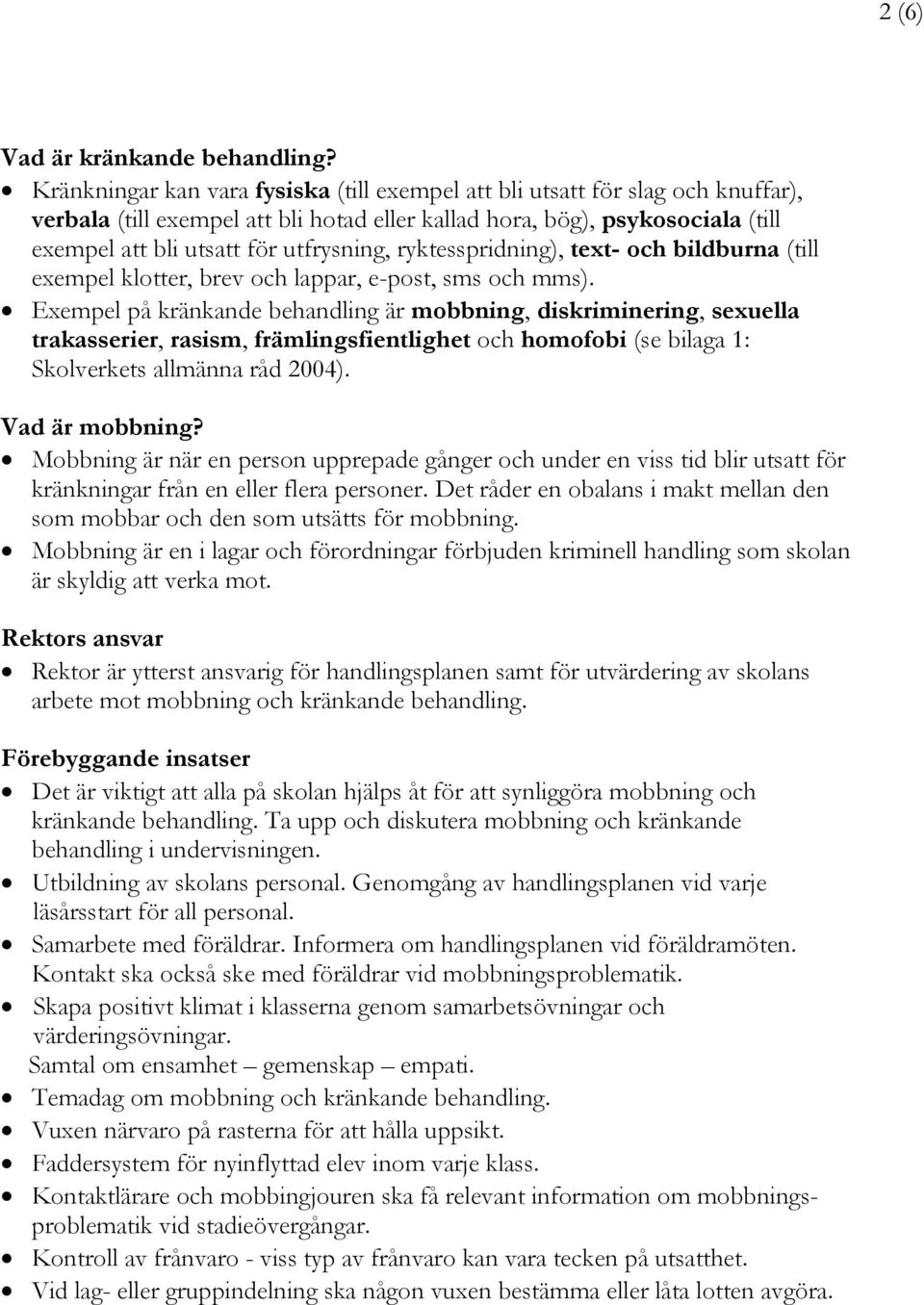 ryktesspridning), text- och bildburna (till exempel klotter, brev och lappar, e-post, sms och mms).