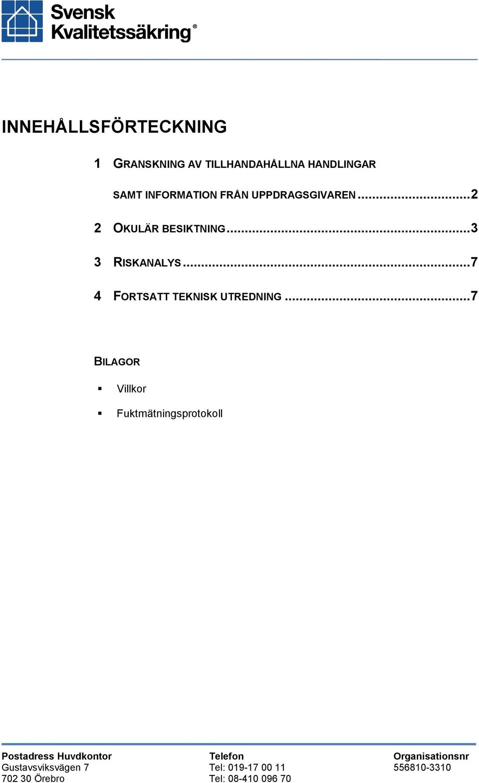 ..7 4 FORTSATT TEKNISK UTREDNING.