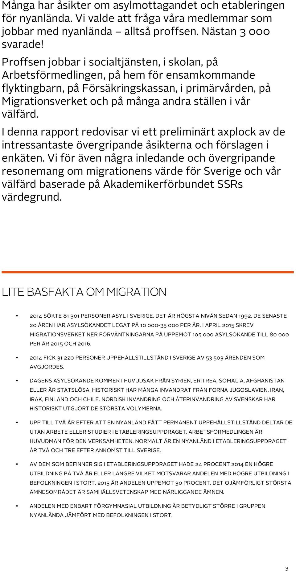 välfärd. I denna rapport redovisar vi ett preliminärt axplock av de intressantaste övergripande åsikterna och förslagen i enkäten.