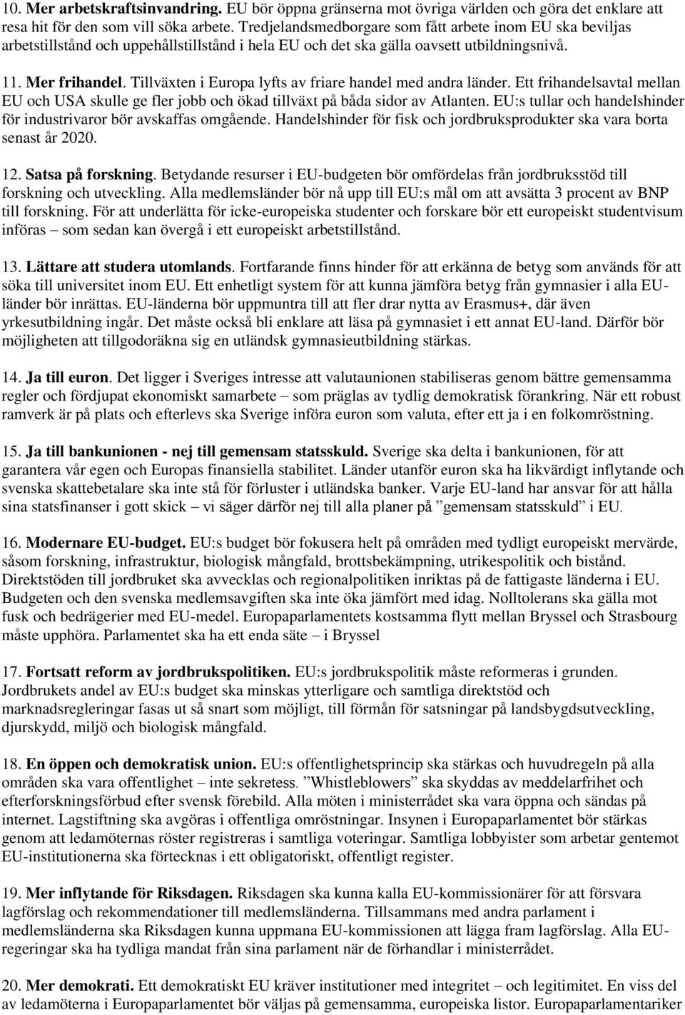 Tillväxten i Europa lyfts av friare handel med andra länder. Ett frihandelsavtal mellan EU och USA skulle ge fler jobb och ökad tillväxt på båda sidor av Atlanten.