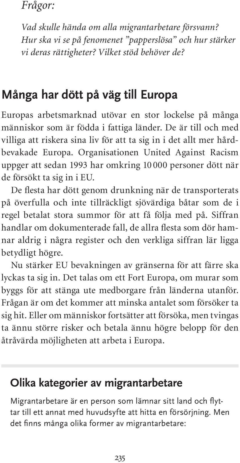 De är till och med villiga att riskera sina liv för att ta sig in i det allt mer hårdbevakade Europa.