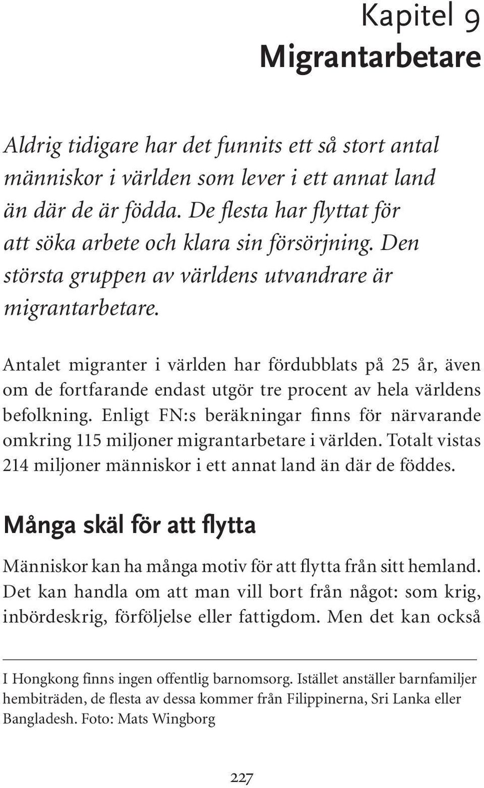 Antalet migranter i världen har fördubblats på 25 år, även om de fortfarande endast utgör tre procent av hela världens befolkning.