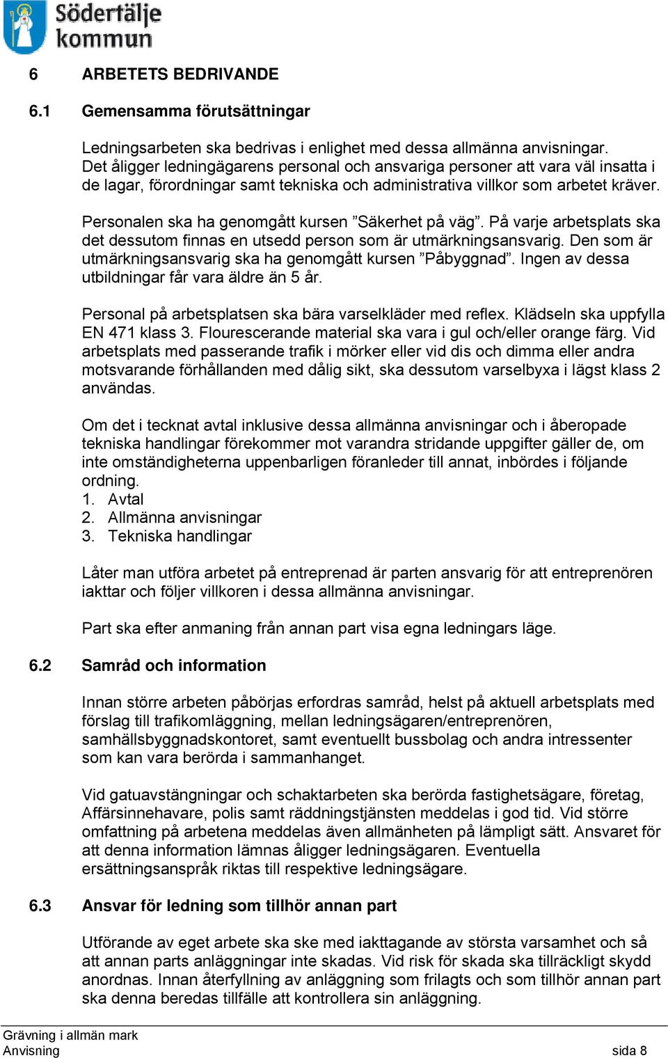 Personalen ska ha genomgått kursen Säkerhet på väg. På varje arbetsplats ska det dessutom finnas en utsedd person som är utmärkningsansvarig.