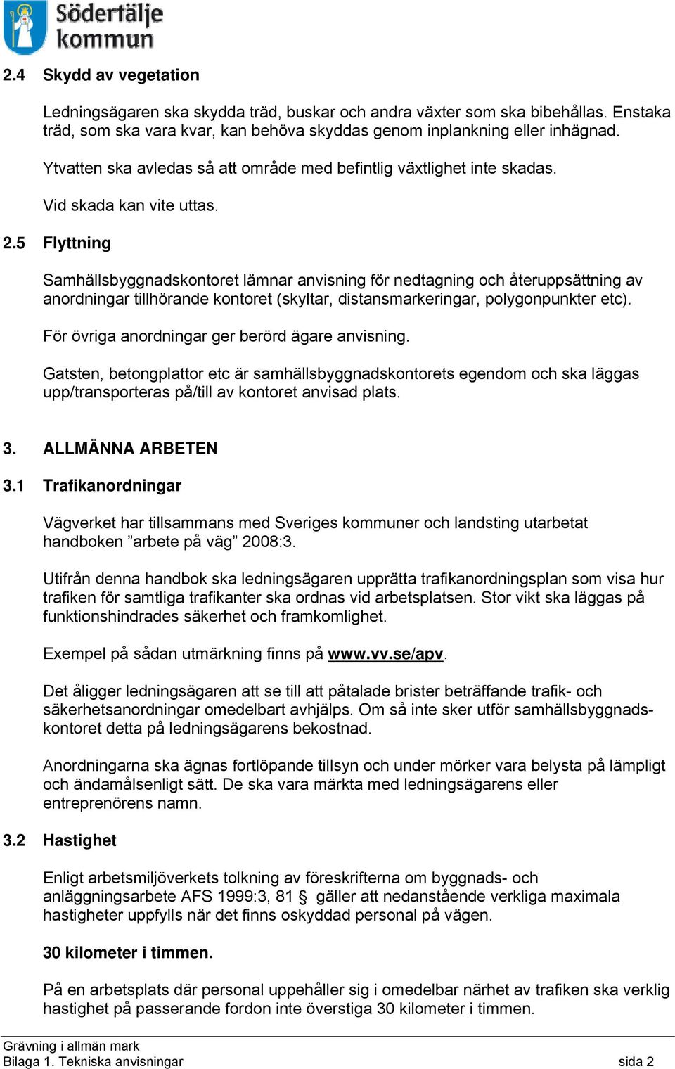 5 Flyttning Samhällsbyggnadskontoret lämnar anvisning för nedtagning och återuppsättning av anordningar tillhörande kontoret (skyltar, distansmarkeringar, polygonpunkter etc).