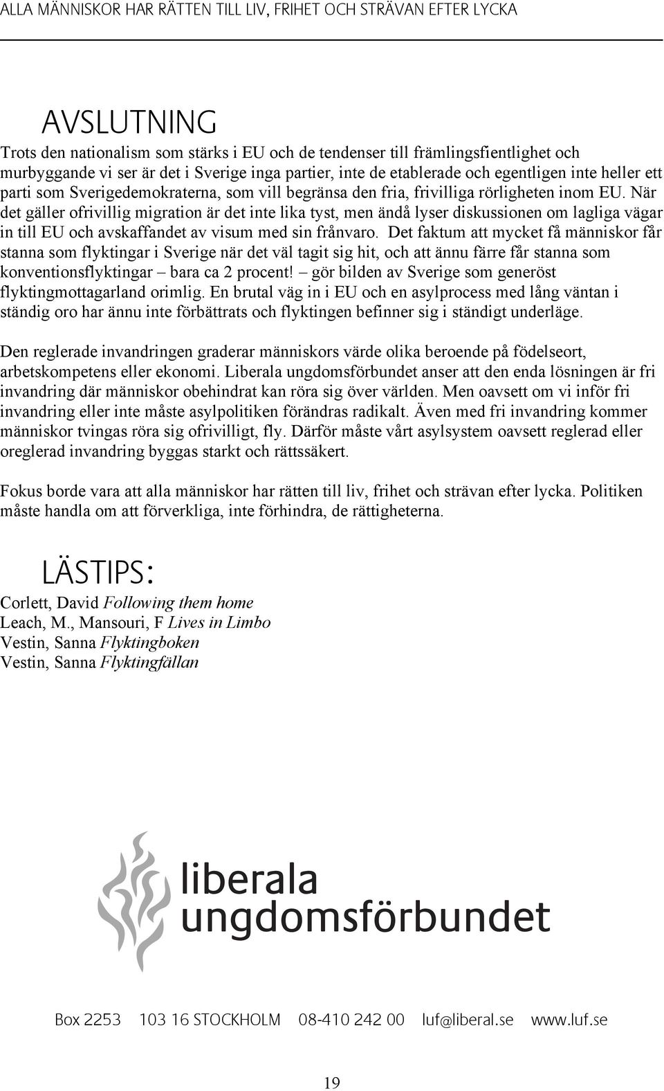 När det gäller ofrivillig migration är det inte lika tyst, men ändå lyser diskussionen om lagliga vägar in till EU och avskaffandet av visum med sin frånvaro.