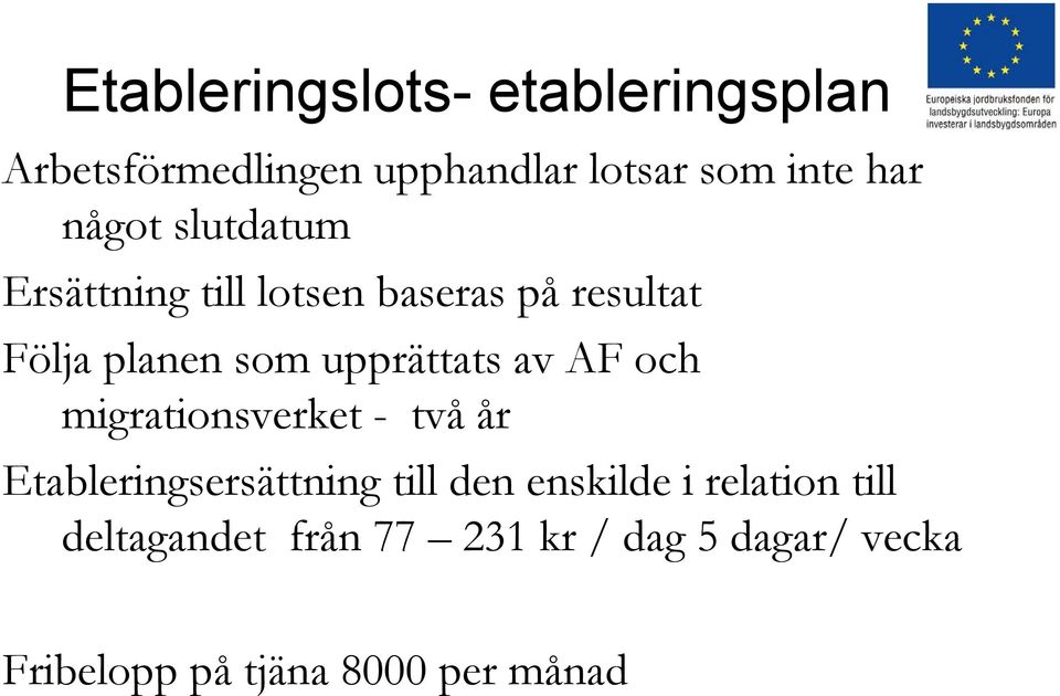 upprättats av AF och migrationsverket - två år Etableringsersättning till den