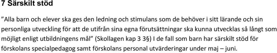 utvecklas så långt som möjligt enligt utbildningens mål (Skollagen kap 3 3 ) I de fall som barn