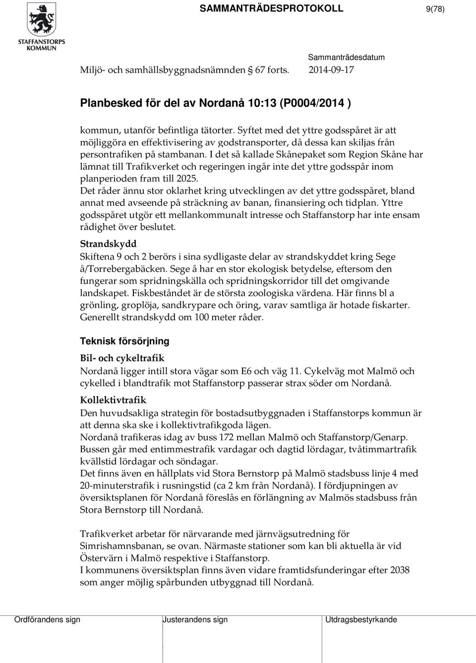 I det så kallade Skånepaket som Region Skåne har lämnat till Trafikverket och regeringen ingår inte det yttre godsspår inom planperioden fram till 2025.