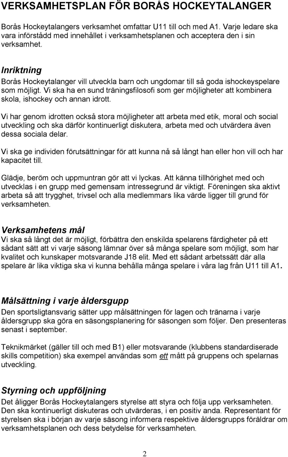 Inriktning Borås Hockeytalanger vill utveckla barn och ungdomar till så goda ishockeyspelare som möjligt.