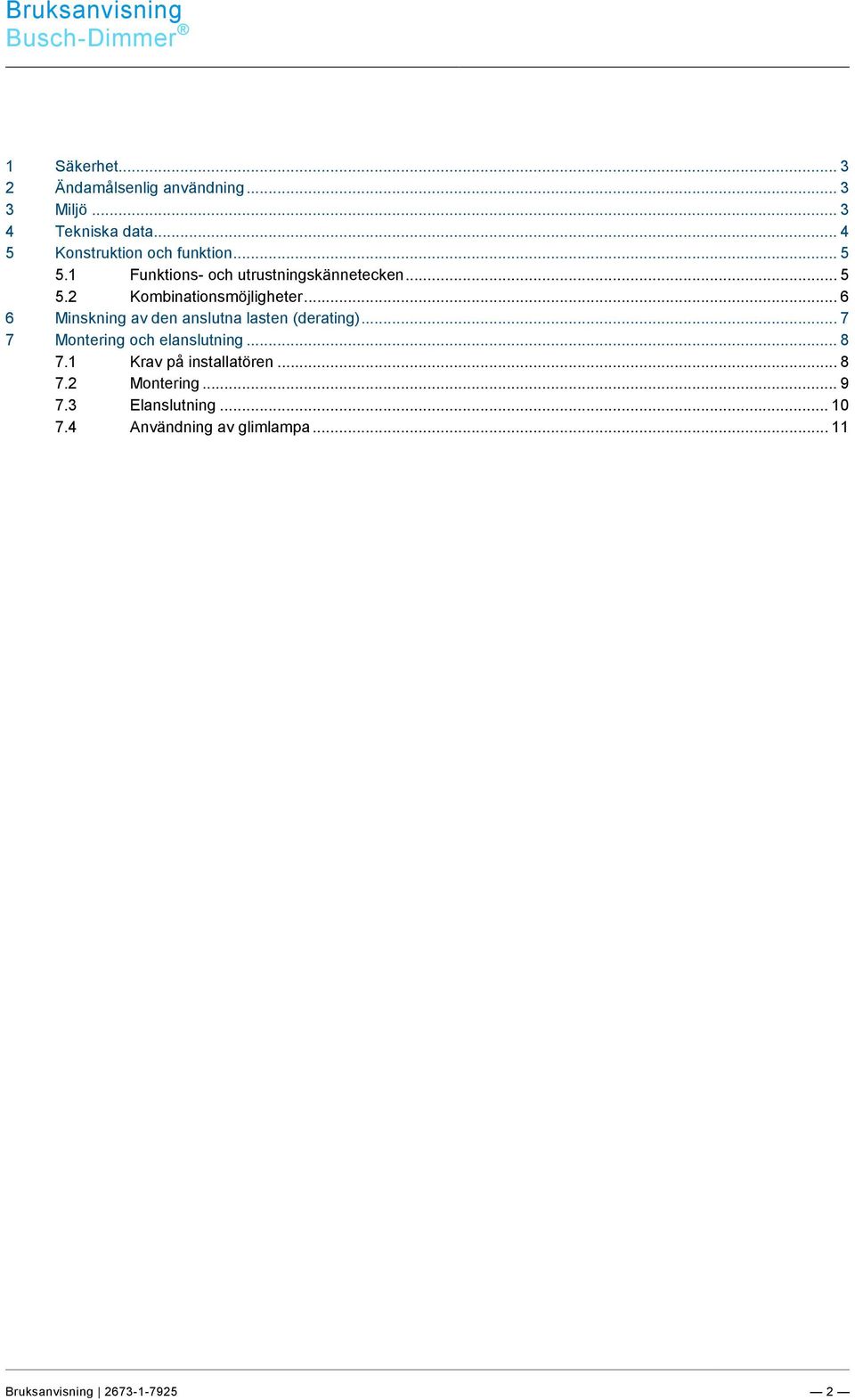 .. 4 5 Konstruktion och funktion... 5 5.1 Funktions- och utrustningskännetecken... 5 5.2 Kombinationsmöjligheter.