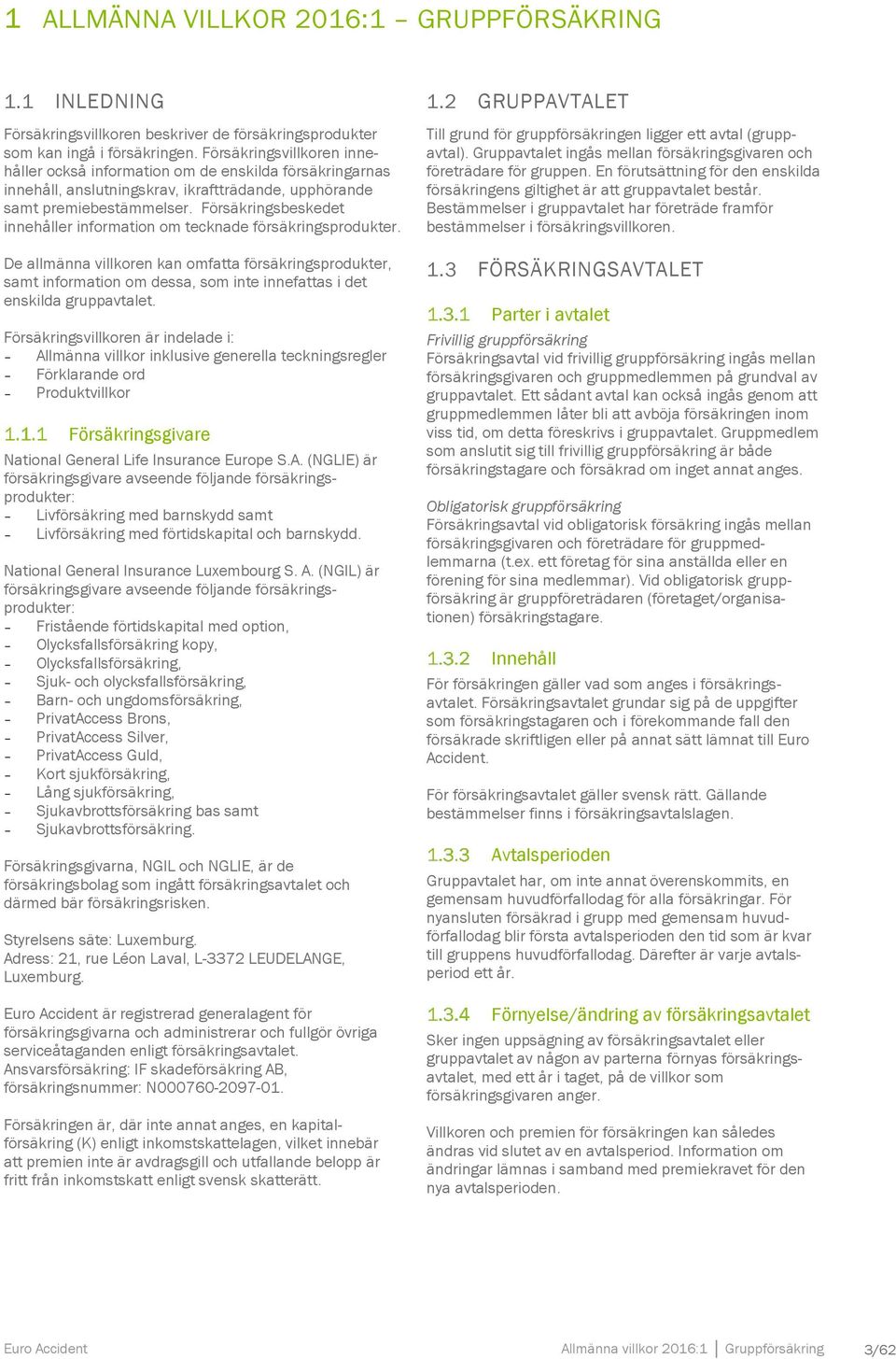 Försäkringsbeskedet innehåller information om tecknade försäkringsprodukter.