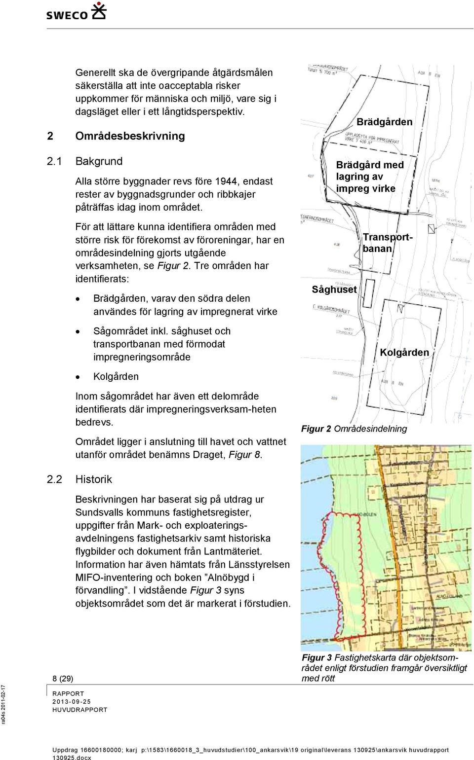 För att lättare kunna identifiera områden med större risk för förekomst av föroreningar, har en områdesindelning gjorts utgående verksamheten, se Figur 2.