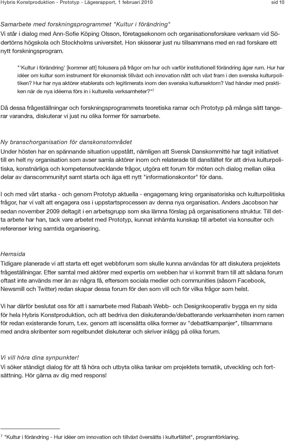 "'Kultur i förändring' [kommer att] fokusera på frågor om hur och varför institutionell förändring äger rum.