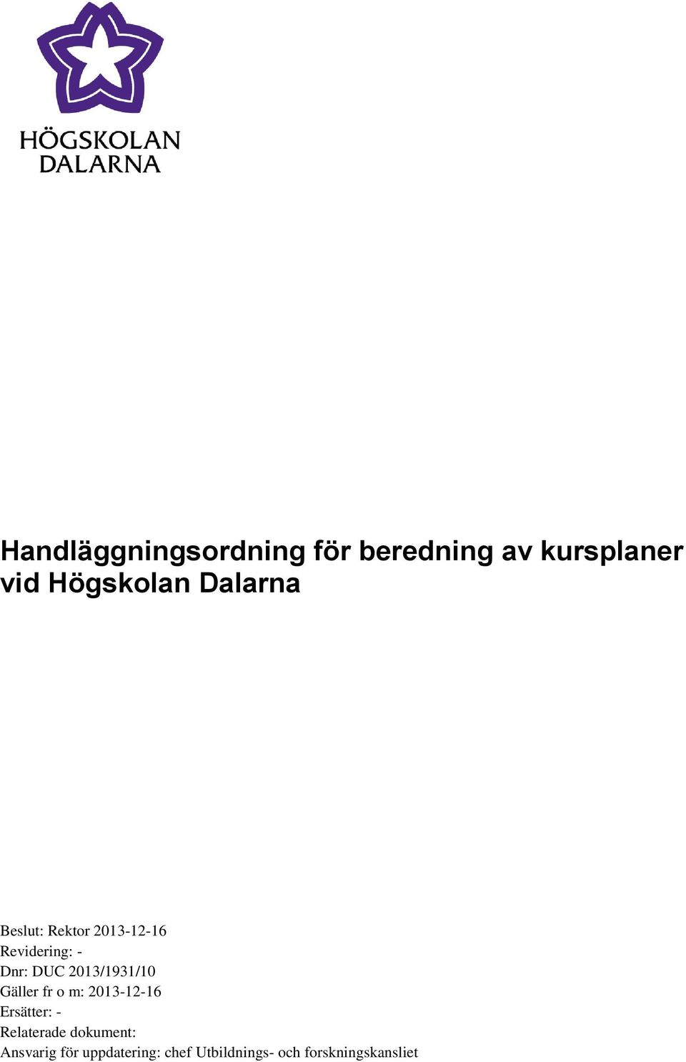 2013/1931/10 Gäller fr o m: 2013-12-16 Ersätter: - Relaterade