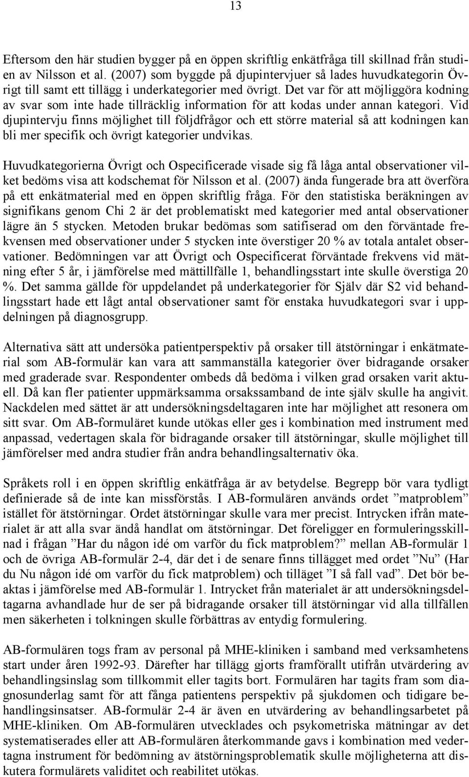 Det var för att möjliggöra kodning av svar som inte hade tillräcklig information för att kodas under annan kategori.