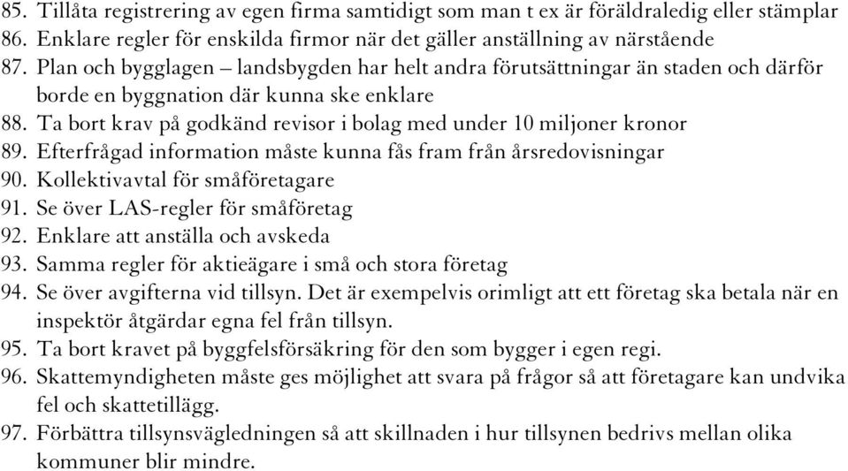 Ta bort krav på godkänd revisor i bolag med under 10 miljoner kronor 89. Efterfrågad information måste kunna fås fram från årsredovisningar 90. Kollektivavtal för småföretagare 91.