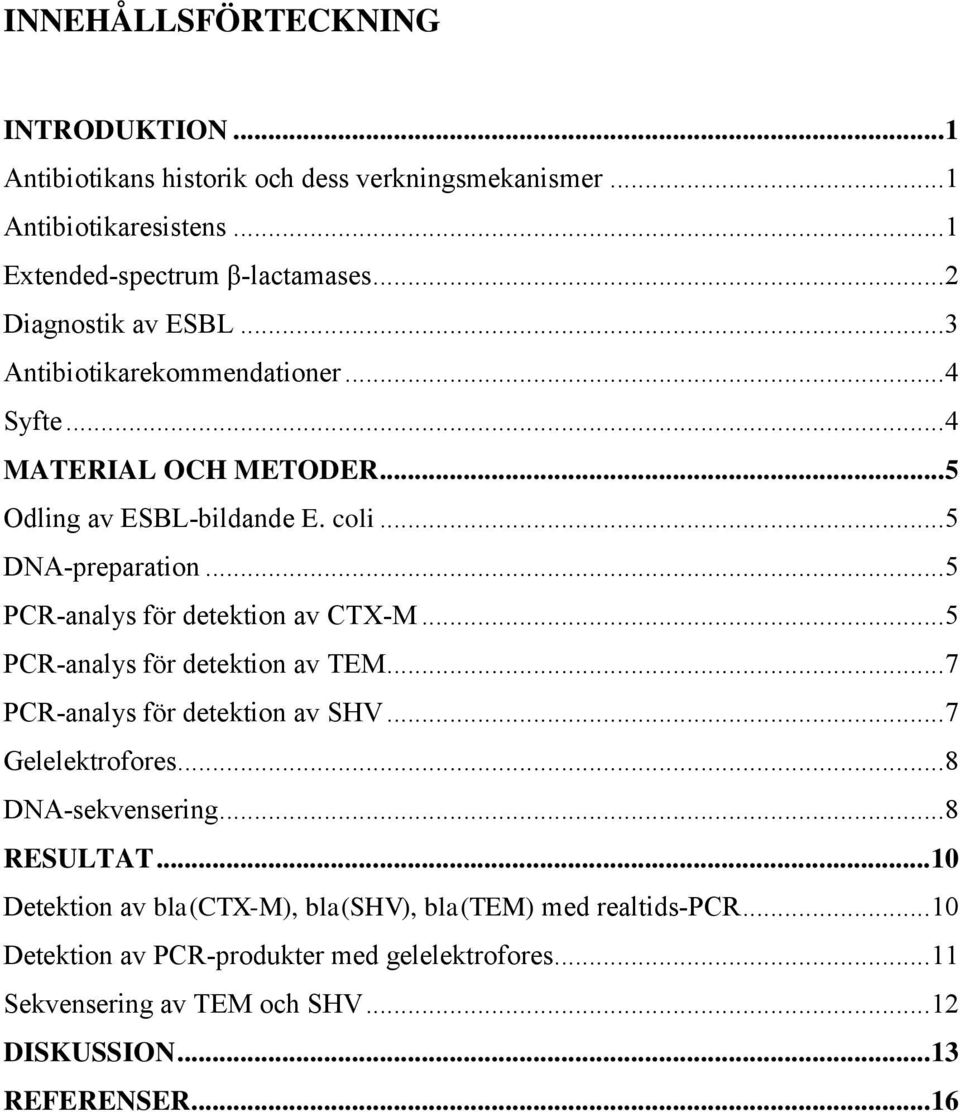 .. 5 PCR-analys för detektion av CTX-M... 5 PCR-analys för detektion av TEM... 7 PCR-analys för detektion av SHV... 7 Gelelektrofores... 8 DNA-sekvensering.