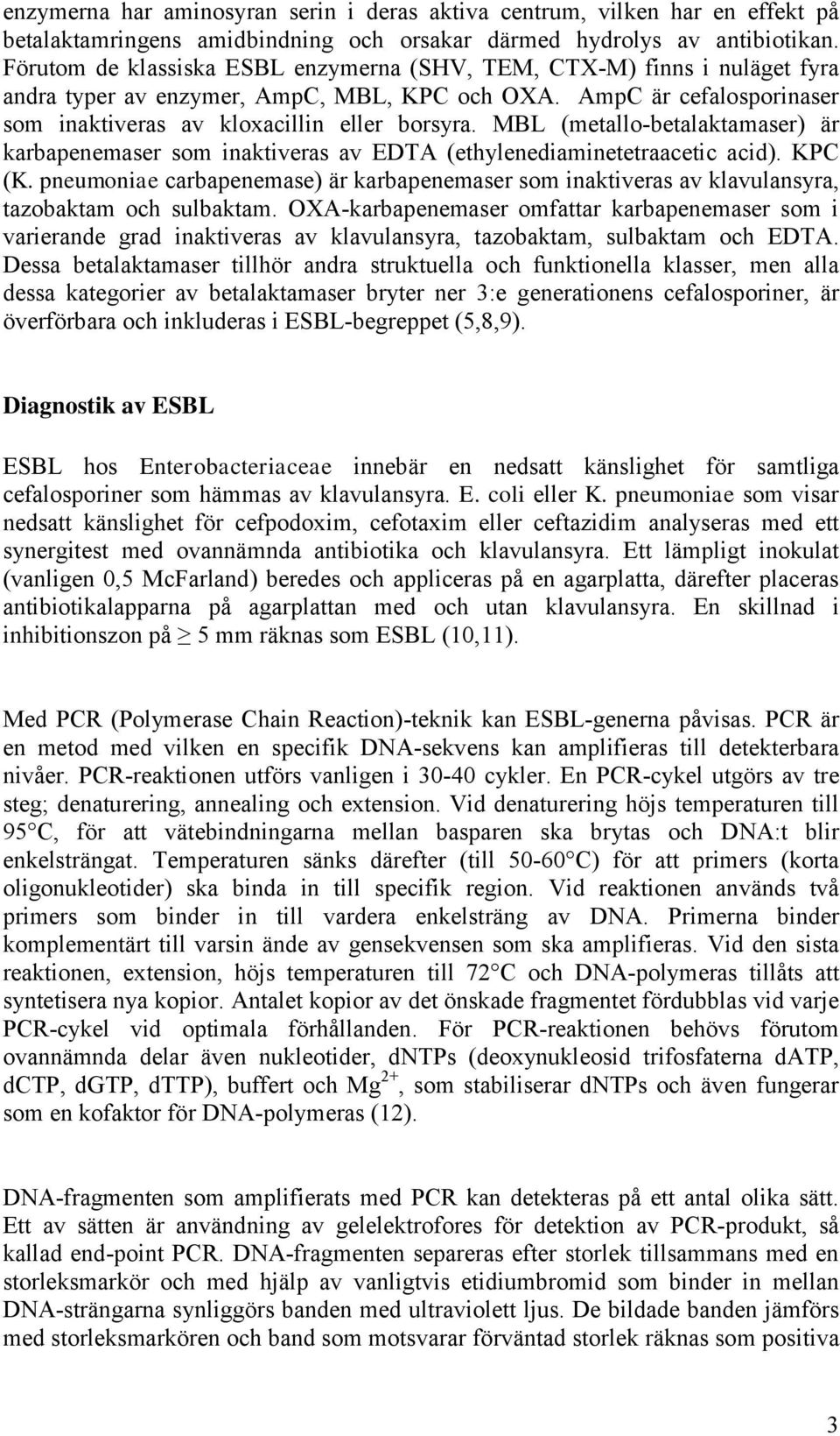 MBL (metallo-betalaktamaser) är karbapenemaser som inaktiveras av EDTA (ethylenediaminetetraacetic acid). KPC (K.