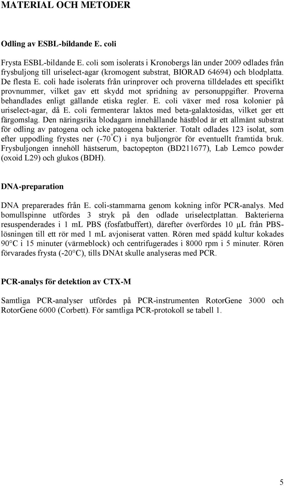 coli hade isolerats från urinprover och proverna tilldelades ett specifikt provnummer, vilket gav ett skydd mot spridning av personuppgifter. Proverna behandlades enligt gällande etiska regler. E.