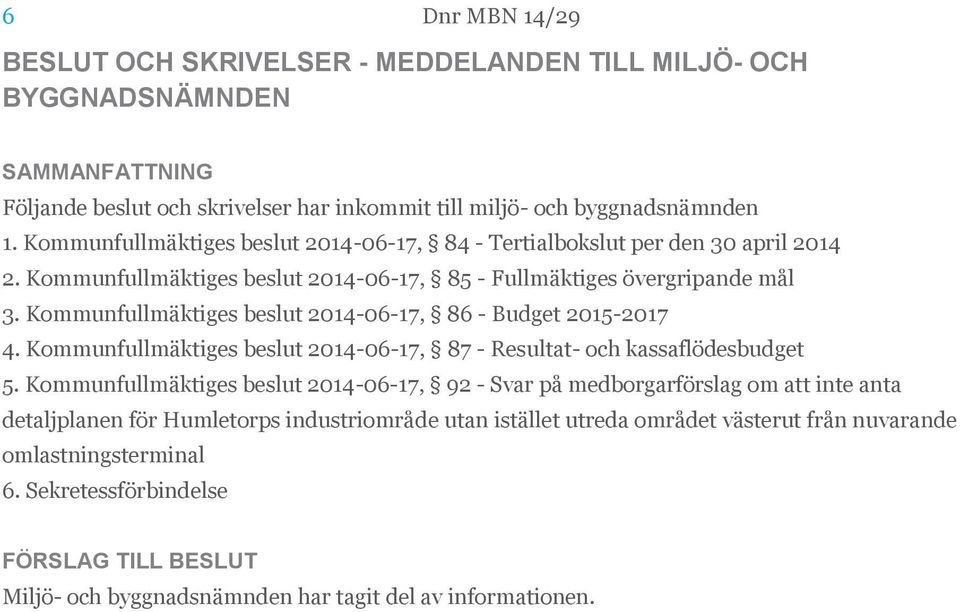 Kommunfullmäktiges beslut 2014-06-17, 86 - Budget 2015-2017 4. Kommunfullmäktiges beslut 2014-06-17, 87 - Resultat- och kassaflödesbudget 5.