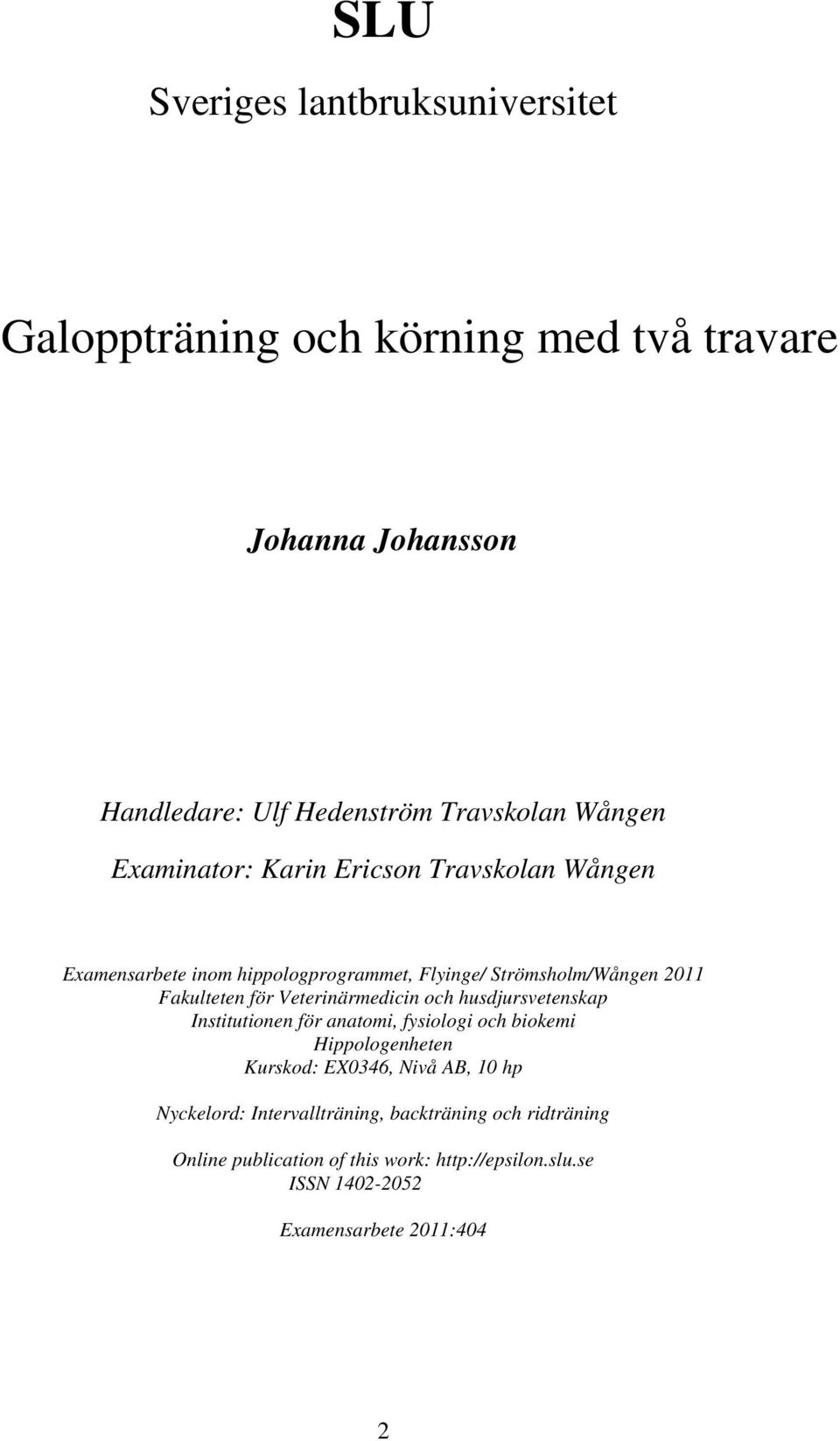 Veterinärmedicin och husdjursvetenskap Institutionen för anatomi, fysiologi och biokemi Hippologenheten Kurskod: EX0346, Nivå AB, 10 hp