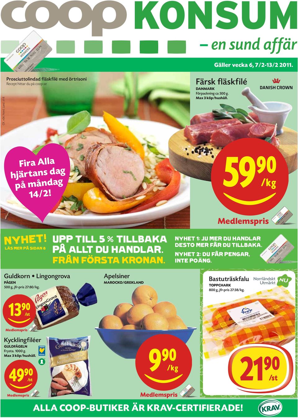 UPP TILL 5 % TILLBAKA läs mer på sidan 8 PÅ ALLT DU HANDLAR. Från första kronan. Guldkorn Lingongrova Apelsiner Pågen 500 g, jfr-pris 27:80/kg.