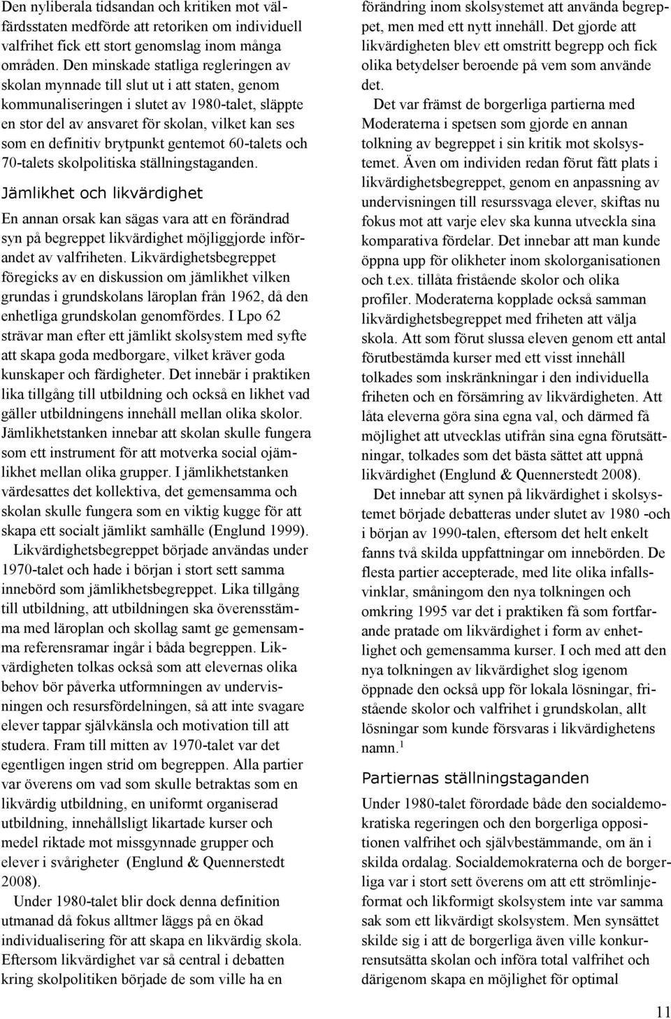definitiv brytpunkt gentemot 60-talets och 70-talets skolpolitiska ställningstaganden.