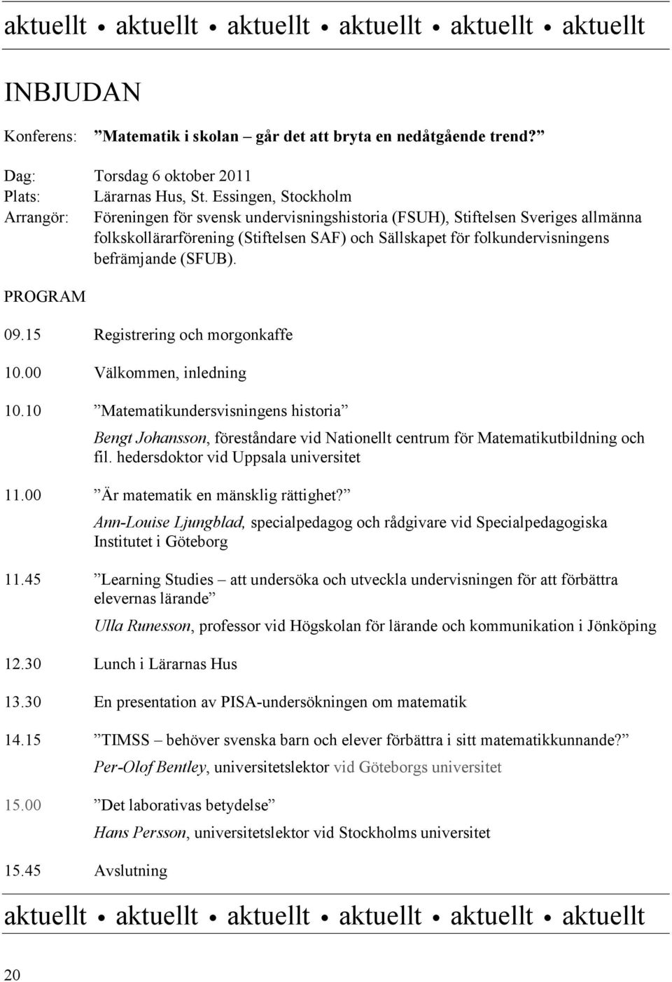 befrämjande (SFUB). PROGRAM 09.15 Registrering och morgonkaffe 10.00 Välkommen, inledning 10.