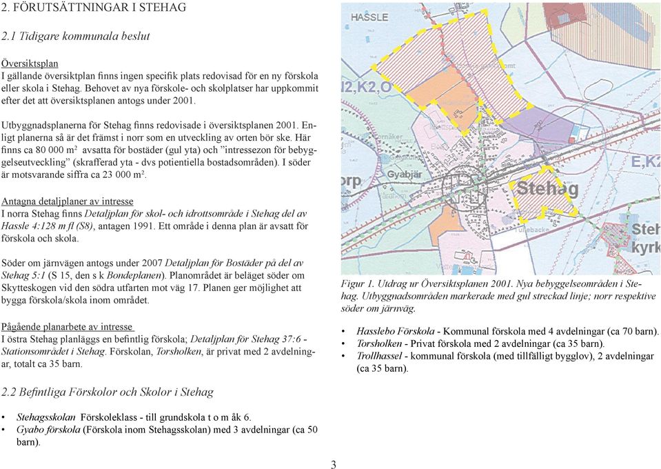 Enligt planerna så är det främst i norr som en utveckling av orten bör ske.