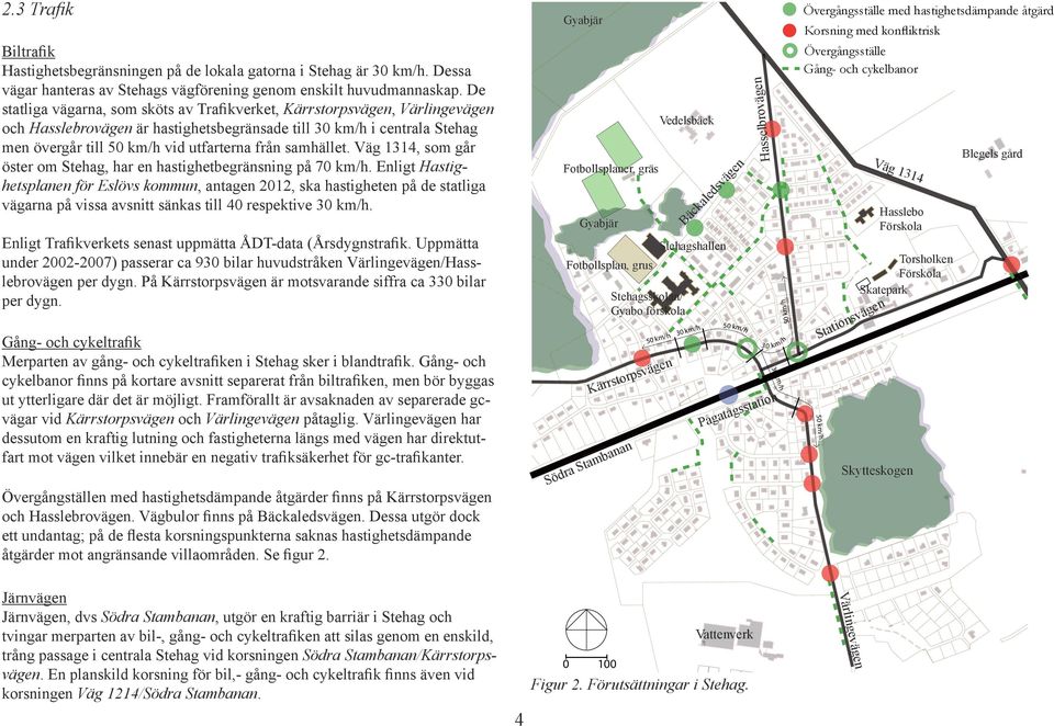 samhället. Väg 1314, som går öster om Stehag, har en hastighetbegränsning på 70 km/h.